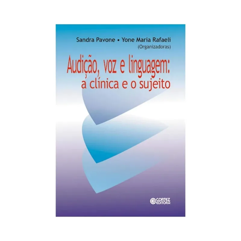 Audição, Voz E Linguagem: A Clínica E O Sujeito