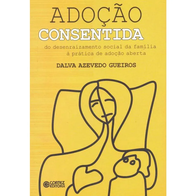 Livro - Adoção consentida: do desenraizamento social da família à prática de adoção aberta
