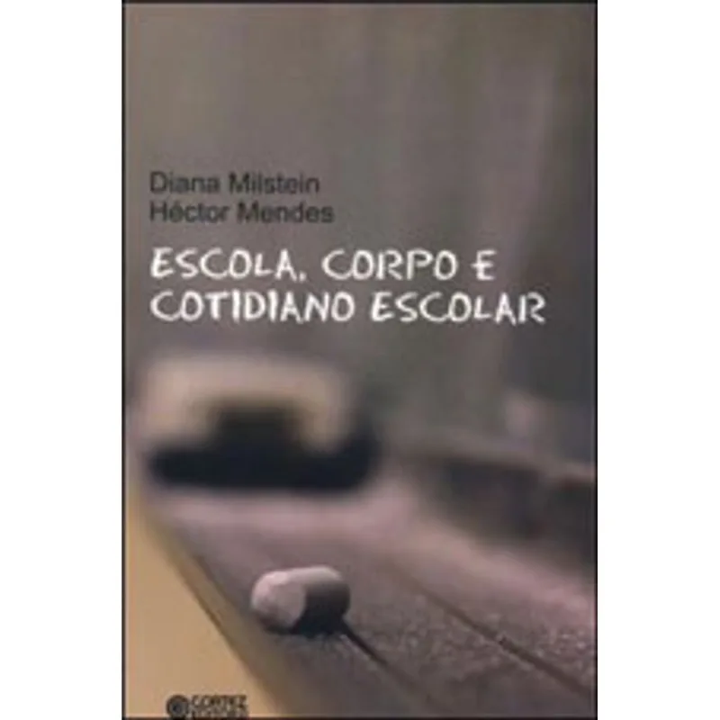 ESCOLA, CORPO E COTIDIANO ESCOLAR