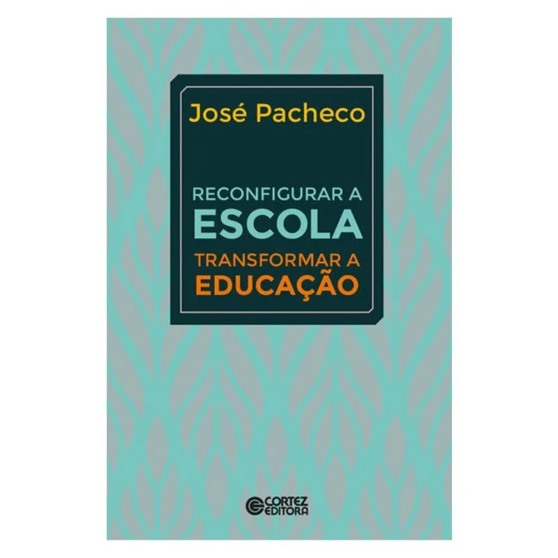 RECONFIGURAR A ESCOLA - TRANSFORMAR A EDUCAÇÃO