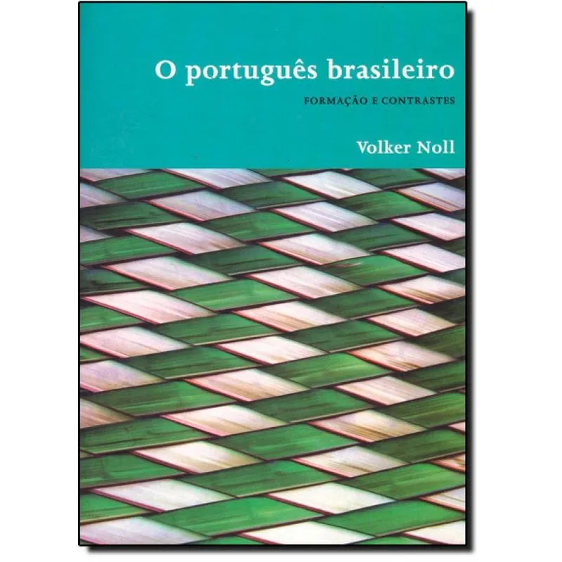 PORTUGUES BRASILEIRO, O - FORMACAO E CONTRASTES
