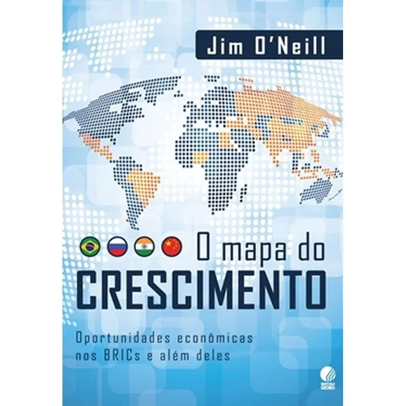 Mapa Do Crescimento - Oportunidades Economicas Nos Brics E Alem Deles, O