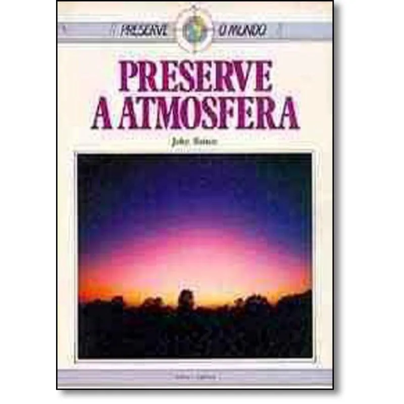 Preserve a Atmosfera - Coleção Preserve o Mundo