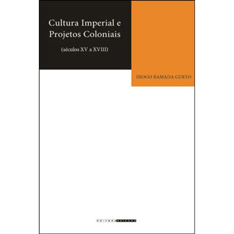 CULTURA IMPERIAL E PROJETOS COLONIAIS (SÉCULOS XV A XVIII)