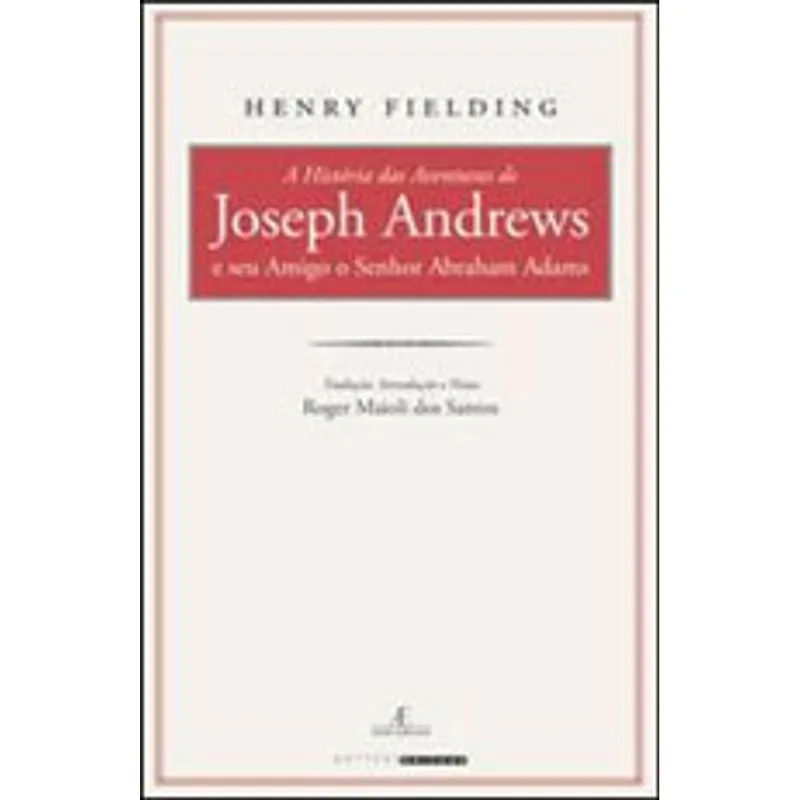 A HISTÓRIA DAS AVENTURAS DE JOSEPH ANDREWS E SEU AMIGO O SENHOR ABRAHAM ADAMS