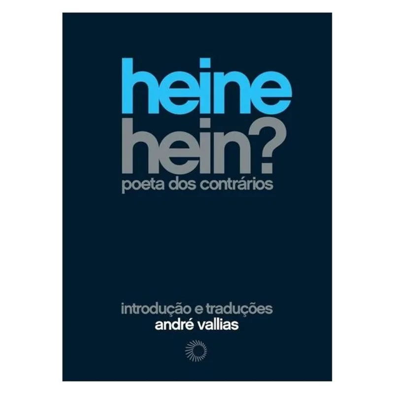 HEINE HEIN? - POETA DOS CONTRÁRIOS