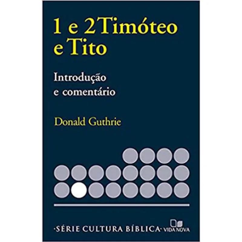 SÉRIE INTRODUÇÃO E COMENTÁRIO - TIMÓTEO 1 E 2 E TITO