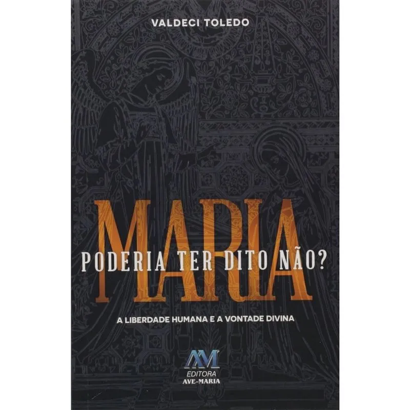 Livro - Maria poderia ter dito não? A liberdade humana e a vontade divina