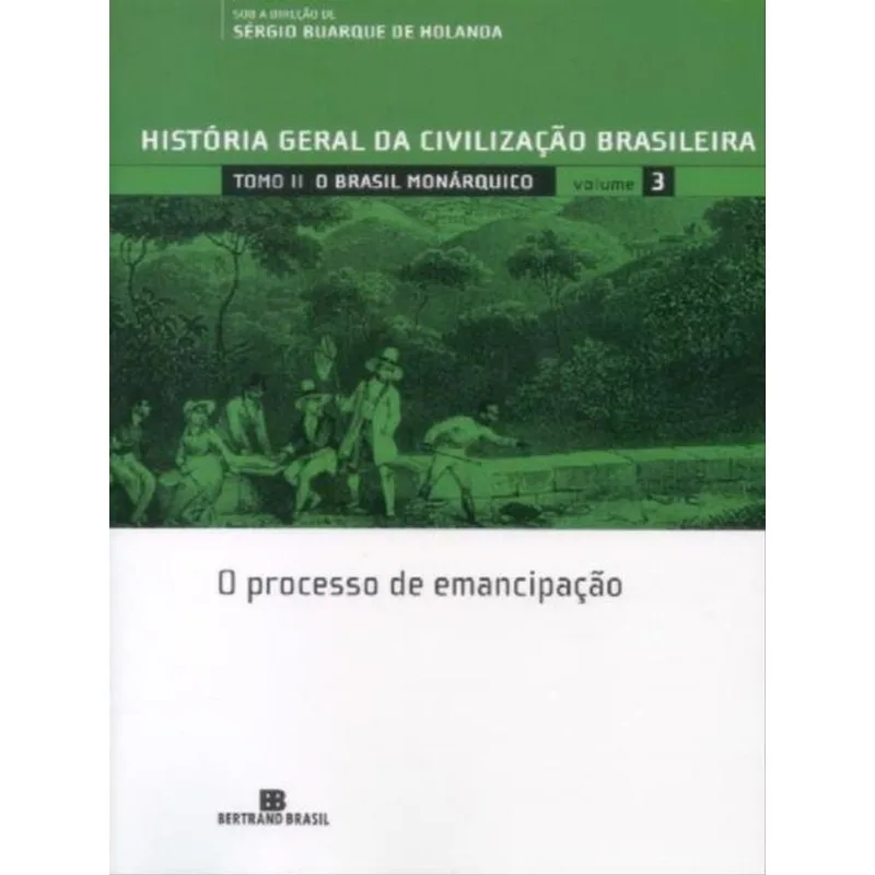 HGCB - VOL. 3 - O BRASIL MONÁRQUICO: O PROCESSO DE EMANCIPAÇÃO - VOL. 3