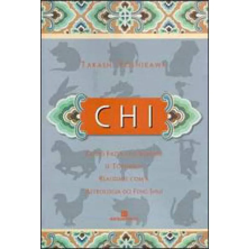 Chi - como fazer seus sonhos se tornarem realidade com A astrologia do feng shui