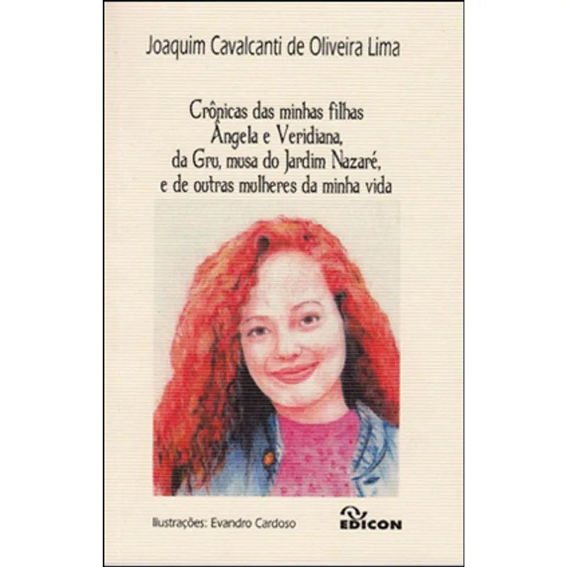 CRONICAS DAS MINHAS FILHAS ANGELA E VERIDIANA, DA GRU, MUSA DO JARDIM NAZARE E DE OUTRAS MULHERES DE