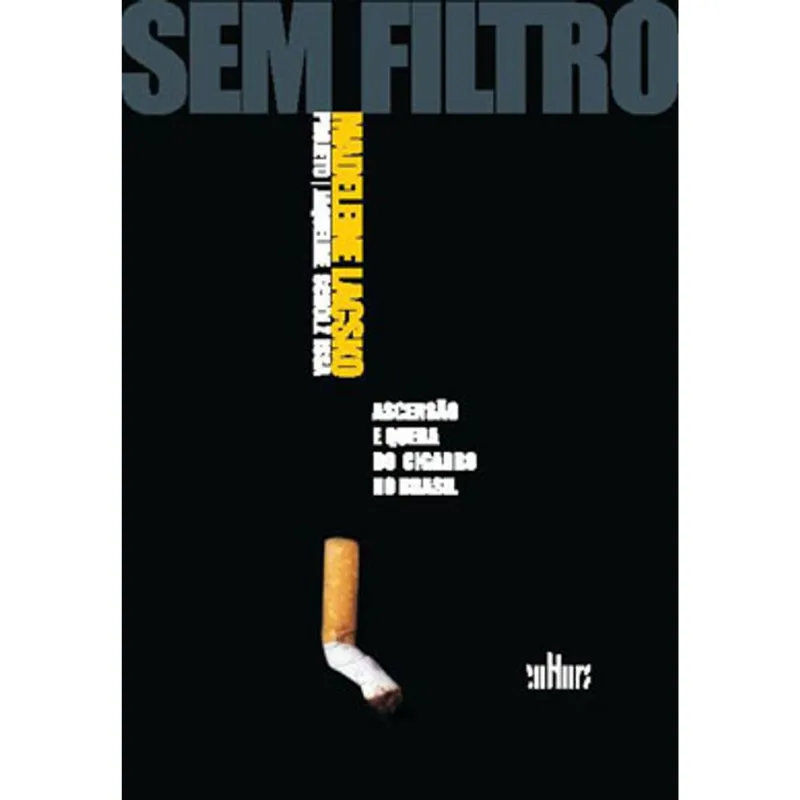 SEM FILTRO - ASCENSAO E QUEDA DO CIGARRO NO BRASIL