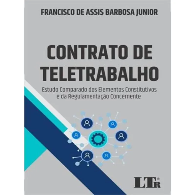 CONTRATO DE TELETRABALHO: ESTUDO COMPARADO DOS ELEMENTOS CONSTITUTIVOS E DA REGULAMENTA