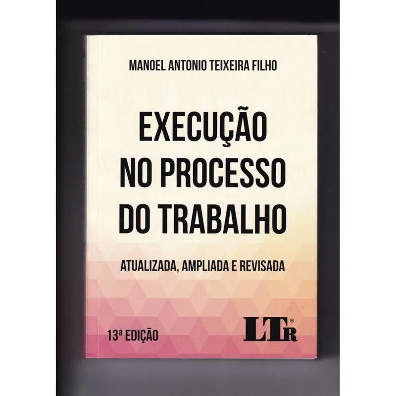 EXECUçãO NO PROCESSO DO TRABALHO - 13 EDIçãO