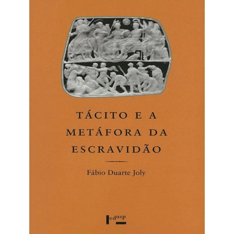 TACITO E A METAFORA DA ESCRAVIDAO - UM ESTUDO DE CULTURA POLITICA ROMANA