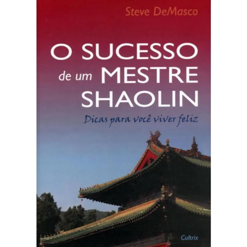 Sucesso De Um Mestre Shaolin, O - Dicas Para Voce Viver Feliz
