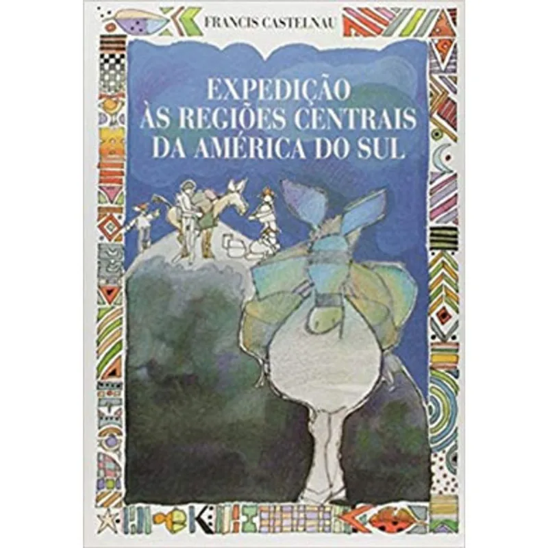 EXPEDIÇÕES ÀS REGIÕES CENTRAIS DA AMÉRICA DO SUL