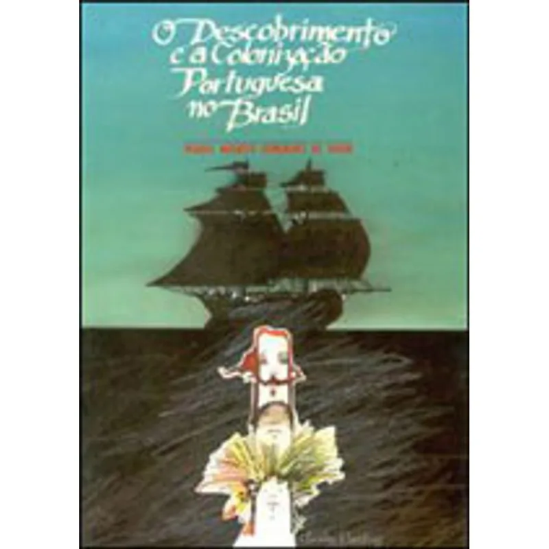 DESCOBRIMENTO E A COLONIZAÇAO PORTUGUESA NO BRASIL, O