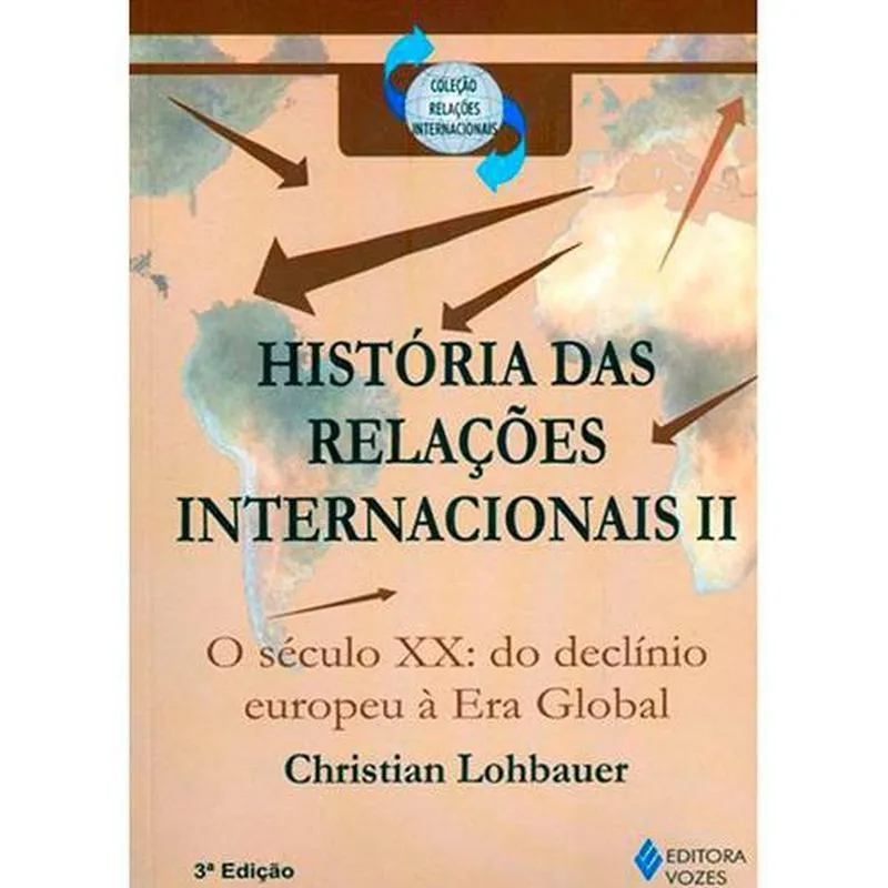 Historia Das Relacoes Internacionais Ii O Seculo Xx - Do Declinio Europeu A Era Global