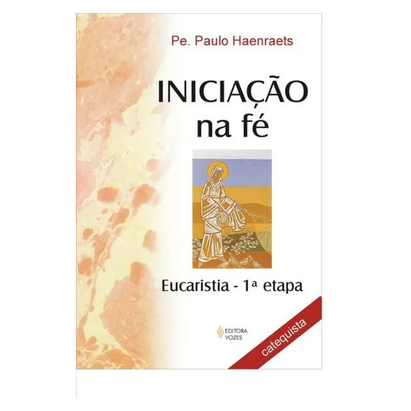 INICIAÇÃO NA FÉ - EUCARISTIA 1A. ETAPA - CATEQUISTA