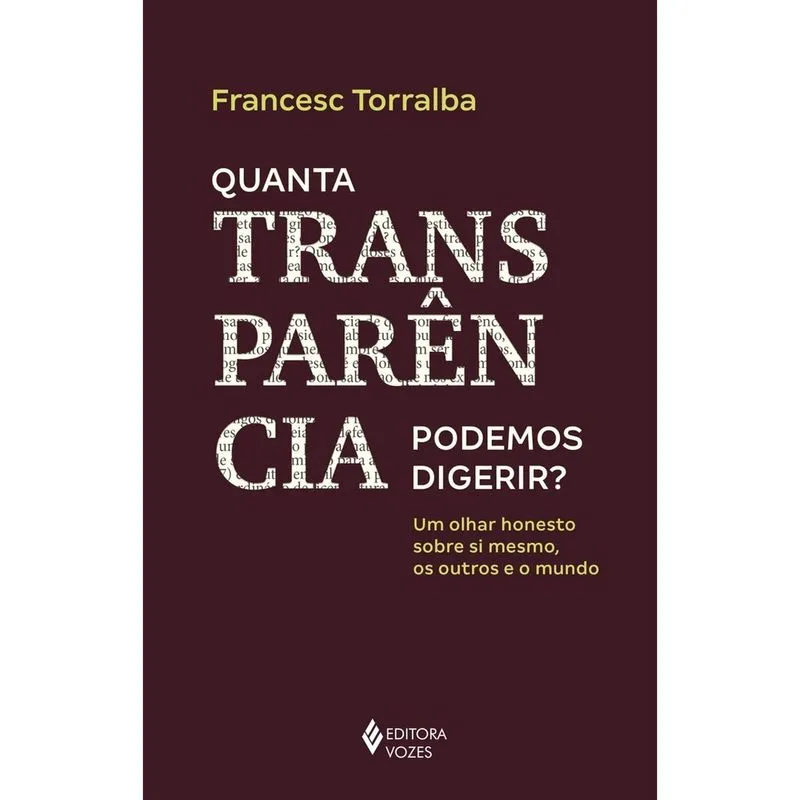 Quanta Transparência Podemos Digerir? Um Olhar Honesto Sobre Si Mesmo, Os Outros E O Mundo - 1ª Ed. Livro - Quanta transparência podemos digerir?: Um olhar honesto sobre si mesmo, os outros e o mundo