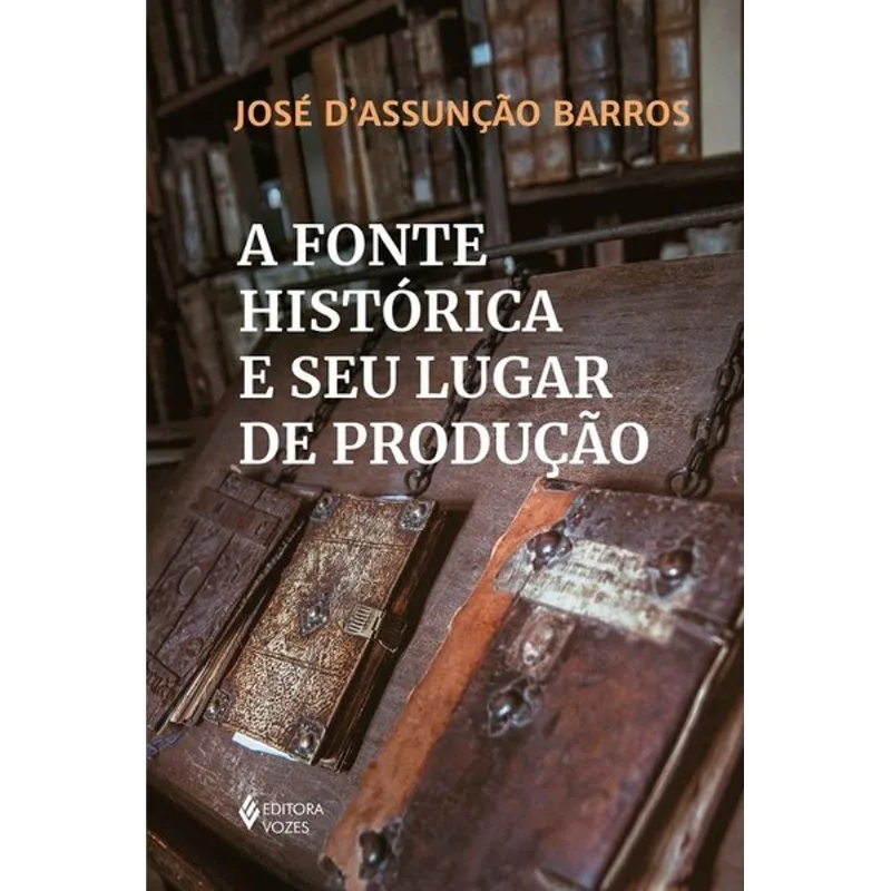 A FONTE HISTÓRICA E SEU LUGAR DE PRODUÇÃO