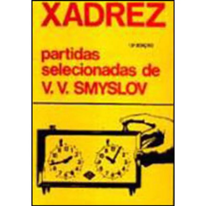 XADREZ - PARTIDAS SELECIONADAS DE V. V. SMYSLOV