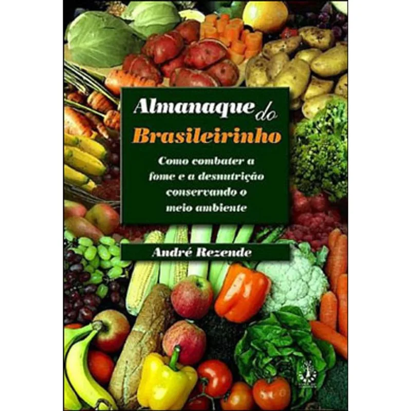 ALMANAQUE DO BRASILEIRINHO - COMO COMBATER A FOME E A DESNUTRIÇAO CONSERVANDO O MEIO AMBIENTE