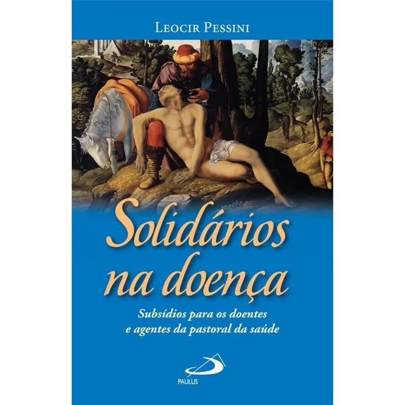 Solidarios na doenca - subsidios para os doentes E agentes de pastoral da S