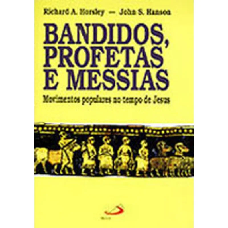 BANDIDOS, PROFETAS E MESSIAS