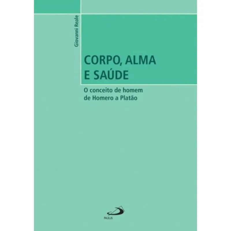 Corpo, Alma E Saude - O Conceito De Homem De Homero A Platao