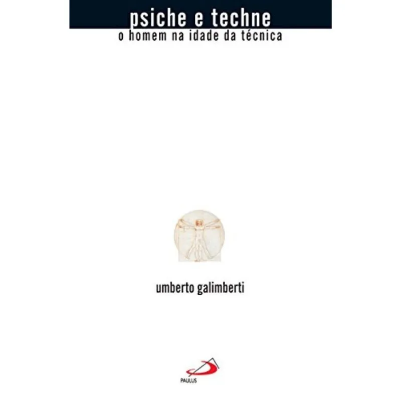 Psiche E Techne - O Homem Na Idade Da Tecnica