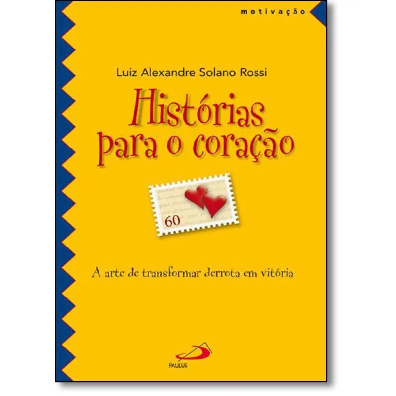 Histórias Para o Coração: A Arte de Transformar Derrota em Vitória