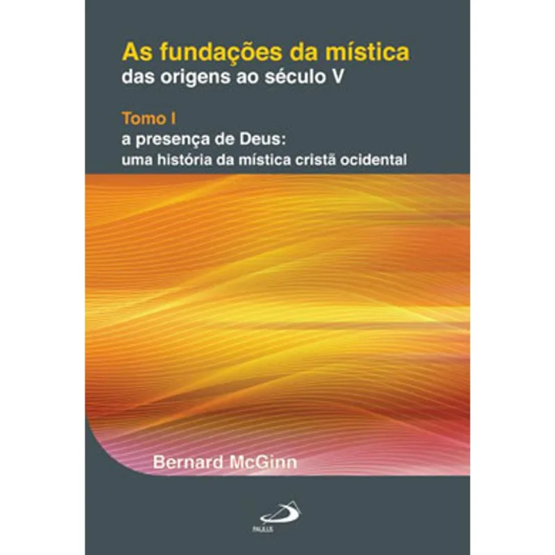 AS FUNDAÇÕES DA MÍSTICA: DAS ORIGENS AO SÉCULO V