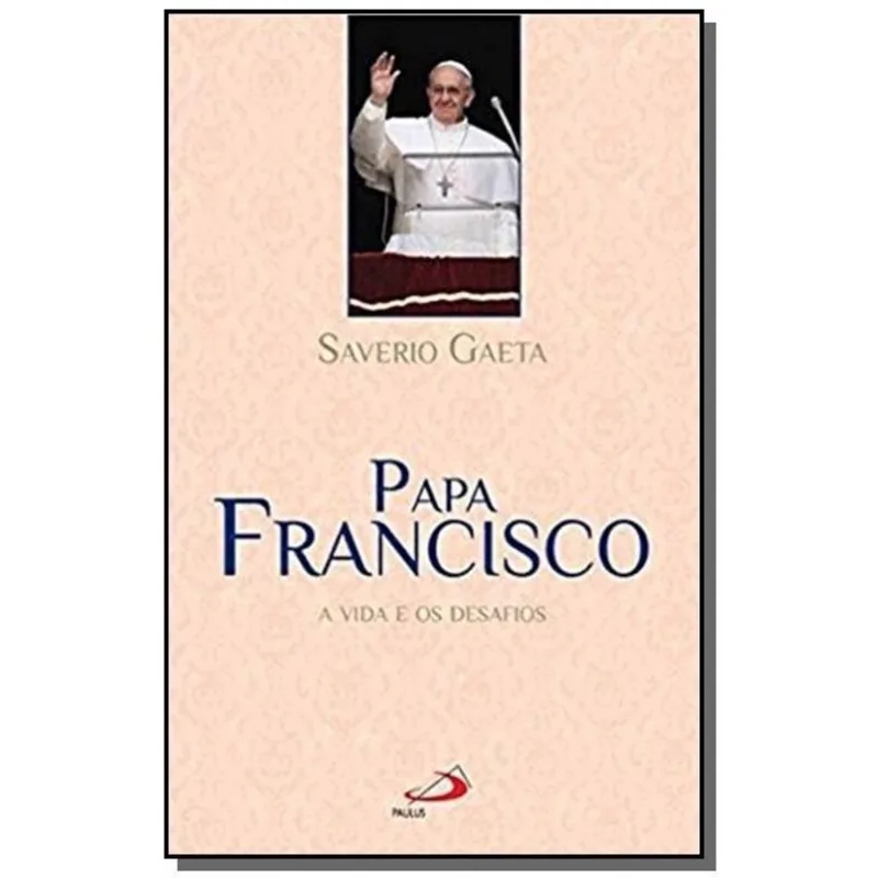 Papa Francisco - A Vida E Os Desafios 1ª Ed. Papa francisco - paulus