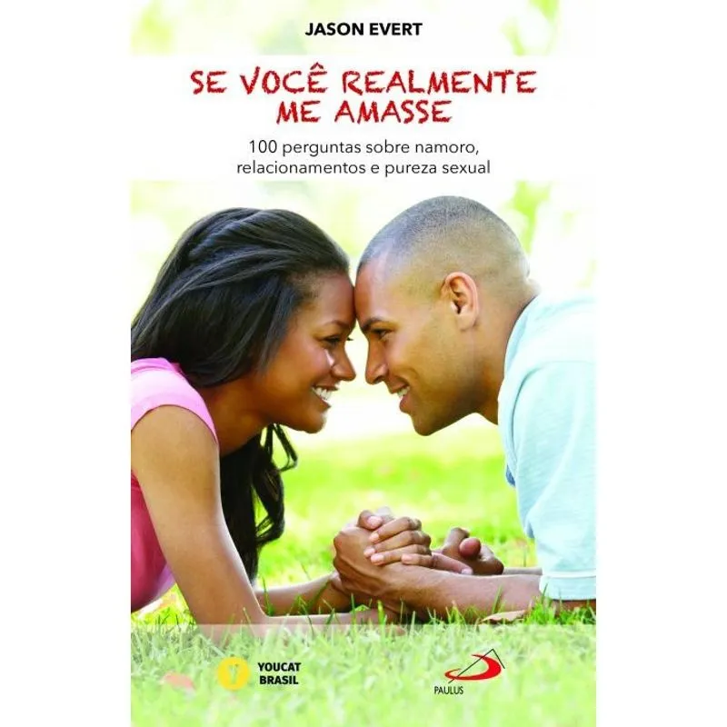 Se voce realmente me amasse - 100 perguntas sobre namoro, relacionamentos E