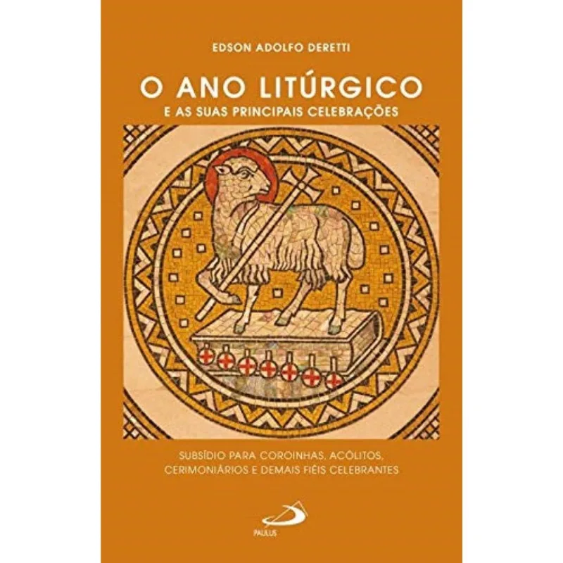 Ano Litúrgico E Suas Principais Celebrações, O - Subsídio Para Coroinhas Acólitos Cerimoniários E De
