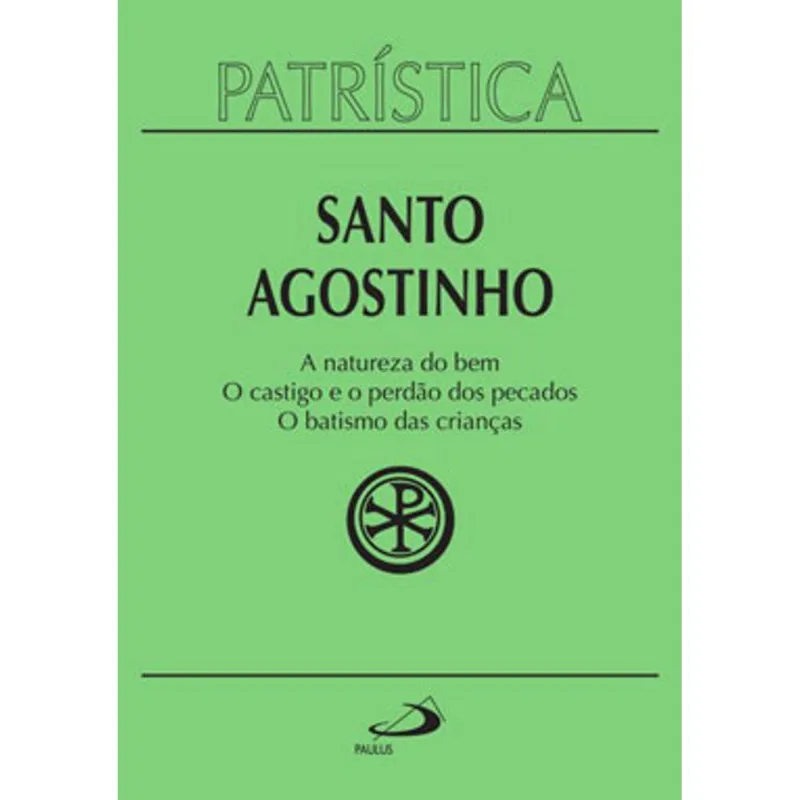 A NATUREZA DO BEM O CASTIGO E O PERDÃO DOS PECADOS E O BATISMO DAS CRIANÇAS - VOL. 40