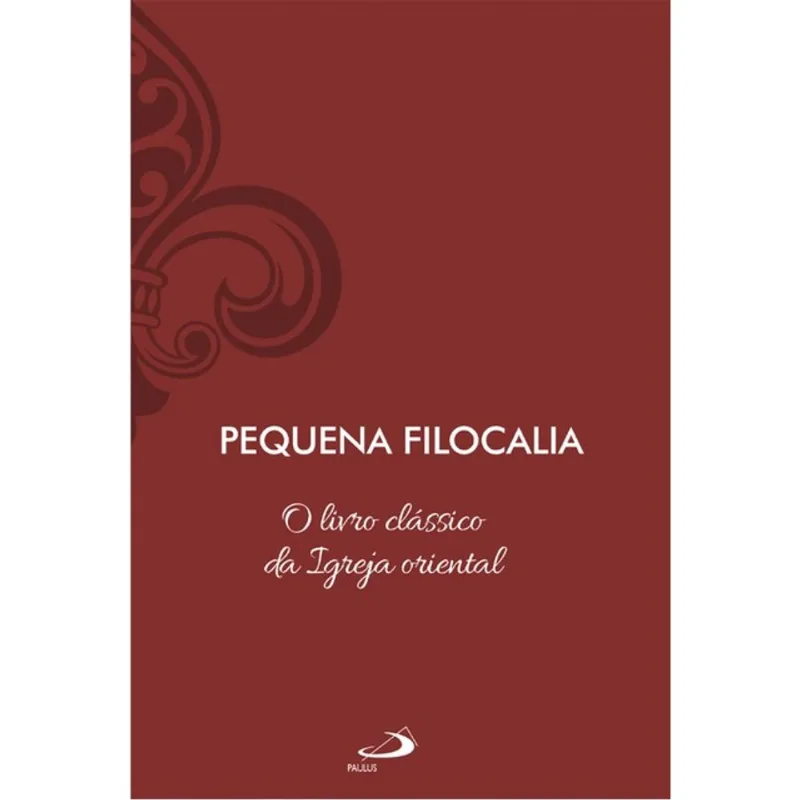 PEQUENA FILOCALIA - O LIVRO CLÁSSICO DA IGREJA ORIENTAL - VOL 16