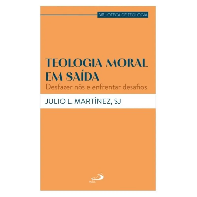 TEOLOGIA MORAL EM SAÍDA - DESFAZER NÓS E ENFRENTAR DESAFIOS