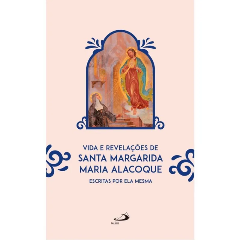 VIDA E REVELAÇÕES DE SANTA MARGARIDA MARIA ALACOQUE