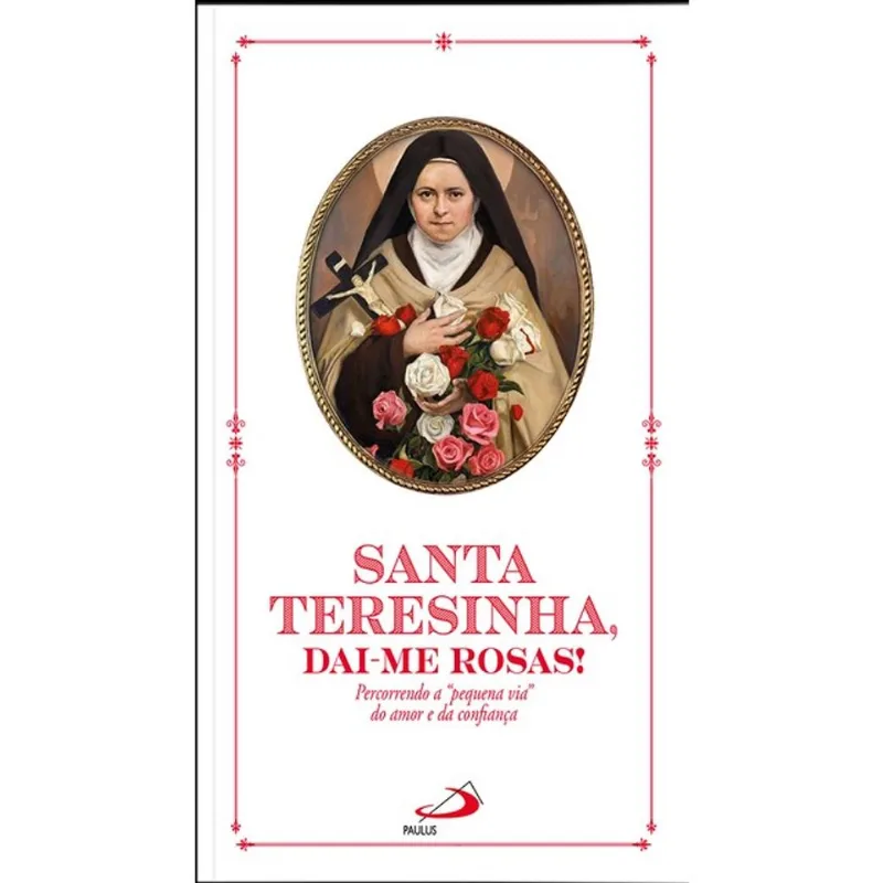 SANTA TERESINHA, DAI-ME ROSAS!