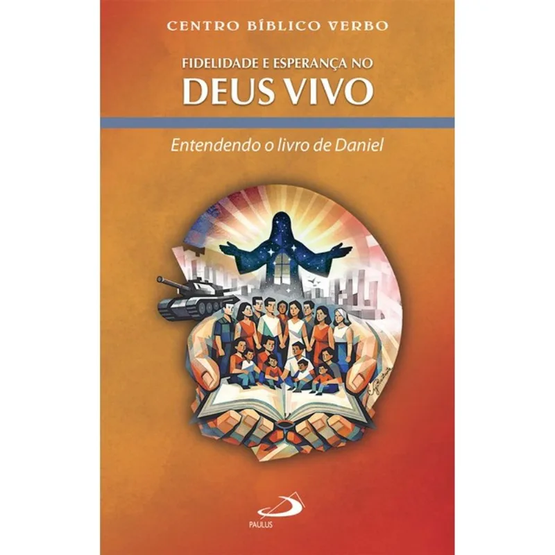 FIDELIDADE E ESPERANÇA NO DEUS VIVO - ENTENDENDO O LIVRO DE DANIEL