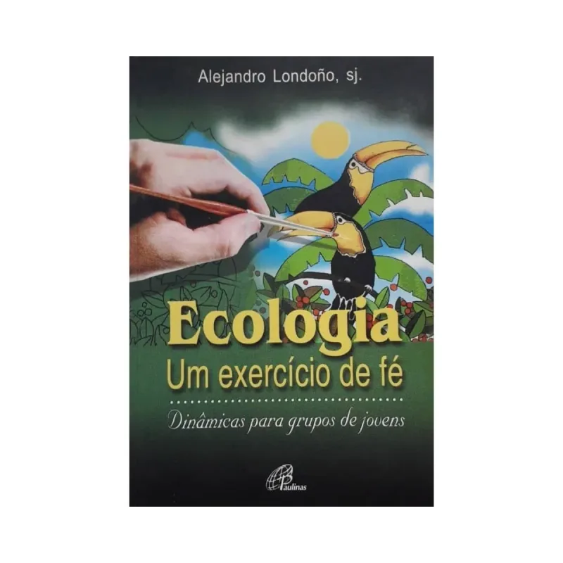 Ecologia - Um Exercício De Fé - Dinâmicas Para Grupo