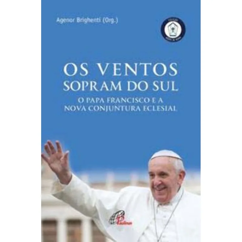 Os Ventos Que Sopram Do Sul - O Papa Francisco E A Nova Conjuntura Eclesial