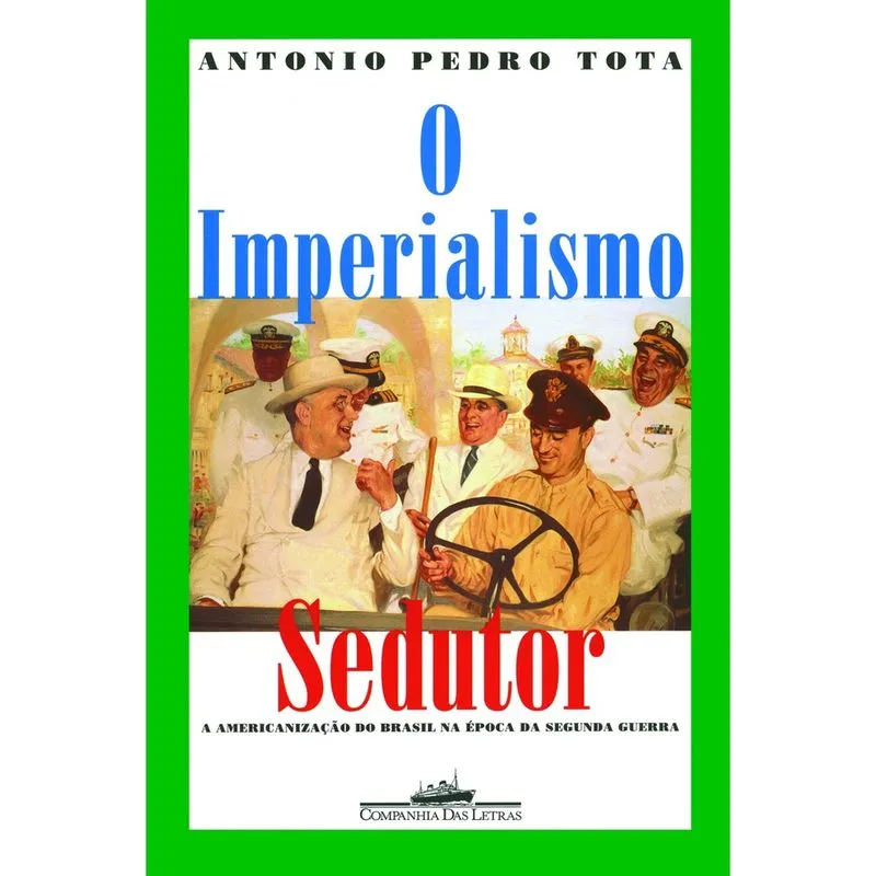 Livro - O imperialismo sedutor (Nova edição): A americanização do Brasil na época da Segunda Guerra