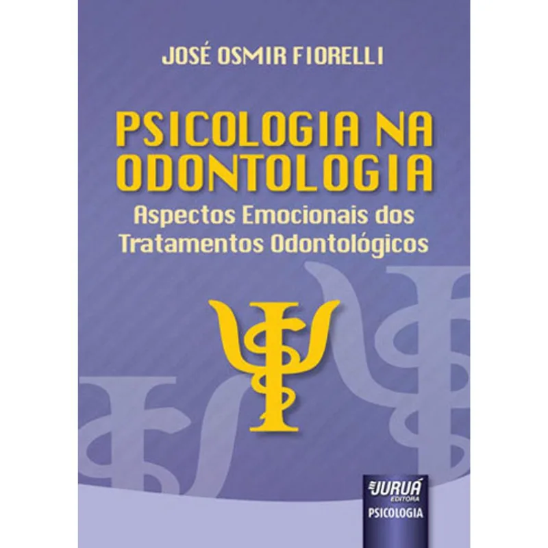 PSICOLOGIA NA ODONTOLOGIA - ASPECTOS EMOCIONAIS DOS TRATAMENTOS ODONTOLÓGICOS
