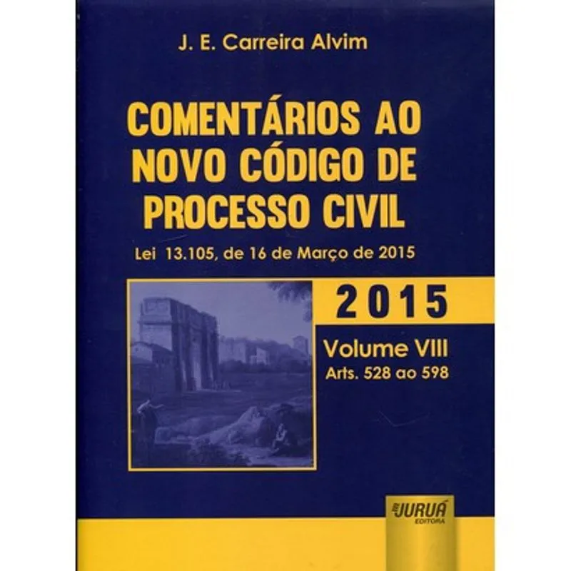 COMENTARIOS AO NOVO CODIGO DE PROCESSO CIVIL V08 - ARTS. 528 AO 598