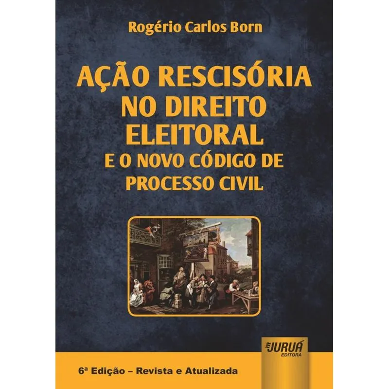 Ação Rescisória No Direito Eleitoral e o Novo Código de Processo Civil - 6ª Ed. 2016