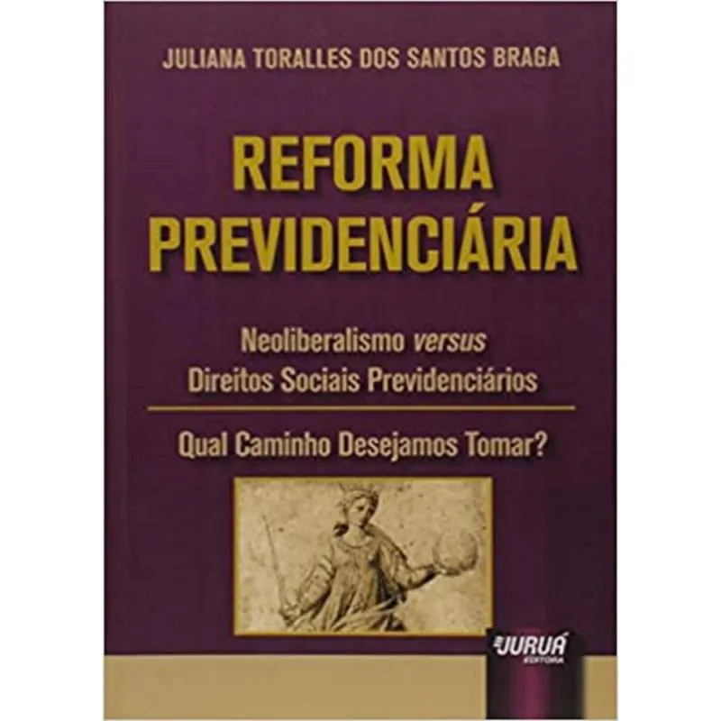 Reforma Previdenciária: Neoliberalismo Vs. Direitos Sociais Previdenciários